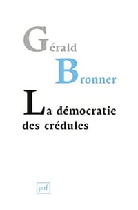 La démocratie des crédules - Gérald Bronner