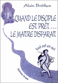 Quand le disciple est prêt le maître disparait - Alain Brêthes (2005)