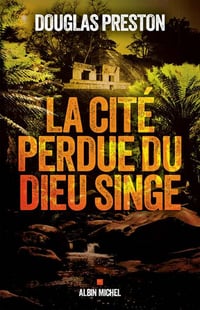 La Cité perdue du dieu singe - Douglas Preston (2018)