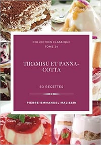 Tiramisu et Panna-Cotta, 50 recettes - Pierre-Emmanuel Malissin