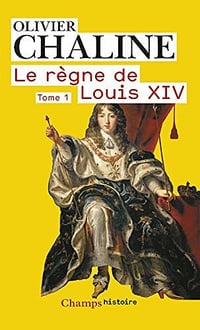 Le règne de Louis XIV (Tome 1) - Les rayons de la gloire - Olivier Chaline (2021)