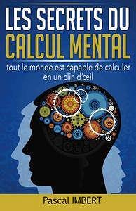 Les secrets du calcul mental: tout le monde est capable de calculer en un clin d’oeil