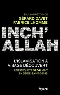 Inch’allah : l’islamisation à visage découvert - Gérard Davet et Fabrice Lhomme (2018)