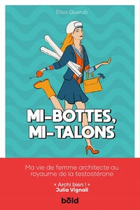 Mi-bottes, mi-talons: Ma vie de femme architecte au royaume de la testostérone - Elisa Querub (2023)