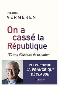 Pierre Vermeren - On a cassé la République: 150 ans d’histoire de la nation (Essais)