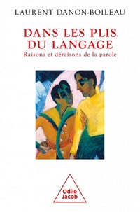 Dans les plis du langage : Raisons et déraisons de la parole - Laurent Danon-Boileau (2022)