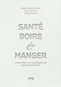 Santé, boire & manger: L’alimentation en transdisciplinarité selon les perceptions - Johana Monthuy-Blanc, Émie Therrien, Jessica Harnois (2025)