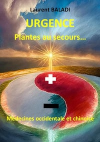 Laurent Baladi, Arlette Lepesqueux - URGENCE Plantes au secours...: Médecines occidentale et chinoise (2024)