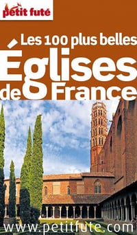 Petit Futé - Les 100 plus belles églises de France