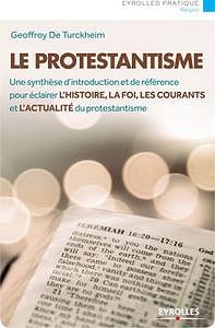 Le protestantisme: Une synthèse d’introduction et de référence pour éclairer l’histoire, la foi, les courants et l’actualité du protestantisme