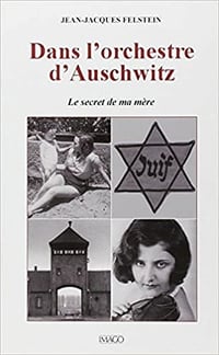 Dans l’orchestre d’Auschwitz : Le secret de ma mère - Jean-Jacques Felstein