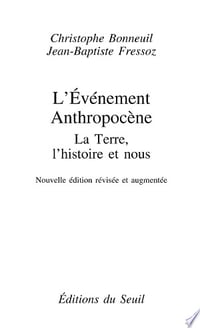 L'Événement anthropocène. La Terre, l'histoire et nous - Jean-Baptiste Fressoz, Christophe Bonneuil (2016)