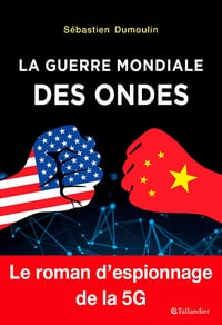 La Guerre mondiale des ondes: Le roman d'espionnage de la 5G - Sébastien Dumoulin (2021)