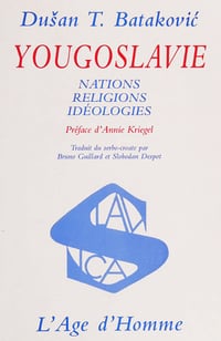 Bataković, Dušan T. - Yougoslavie : nations, religions, idéologies