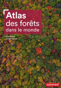 Atlas des forêts dans le monde - Joël Boulier, Laurent Simon (2022)