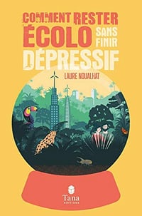 Comment rester écolo sans finir dépressif - Laure Noualhat (2020)