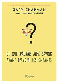 Ce que j'aurais aimé savoir avant d'avoir des enfants - Gary Chapman (2017)