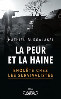 La peur et la haine : Enquête chez les survivalistes - Mathieu Burgalassi (2021)