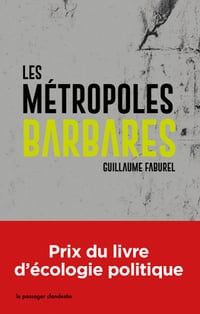 Les métropoles barbares: Démondialiser la ville, désurbaniser la terre - Guillaume Faburel (2020)