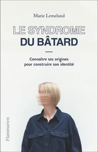 Le Syndrome du bâtard: Connaître ses origines pour construire son identité - Marie Lemeland (2021)
