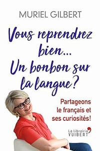 Vous reprendrez bien un bonbon sur la langue ? : partageons le français et ses curiosités ! - Muriel Gilbert (2020)