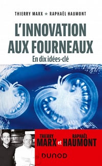 Thierry Marx, Raphaël Haumont - L'innovation aux fourneaux : En dix idées-clé (2021)