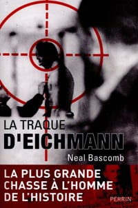 La traque d’Eichmann ; la plus grande chasse à l’homme de l’histoire - Neal Bascomb