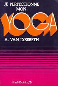 Je Perfectionne Mon Yoga - Andre VAN LYSEBETH