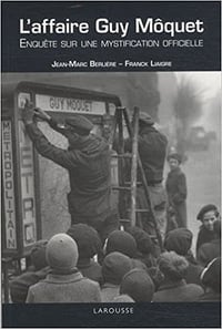 Jean-Marc Berlière, Franck Liaigre - L’affaire Guy Môquet : Enquête sur une mystification officielle