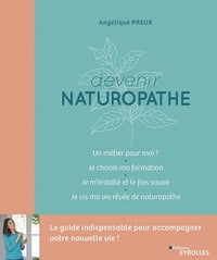 Devenir naturopathe : Le guide indispensable pour accompagner votre nouvelle vie ! - Angélique Preux (2022)