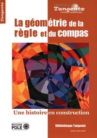 Bibliothèque Tangente HS 78, La géométrie de la règle et du compas Une histoire en construction (Collectif, 2022)