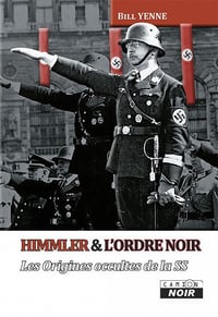 Bill Yenne - Himmler et l'ordre noir: Les origines occultes de la SS