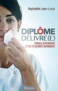 Diplôme délivré(e): Parole affranchie d’une étudiante infirmière - Raphaëlle Jean-Louis (2018)
