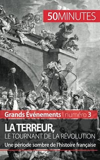 La Terreur, le tournant de la Révolution: Une période sombre de l’histoire française - Mélanie Mettra