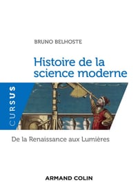 Histoire de la science moderne : De la Renaissance aux Lumières - Bruno Belhoste
