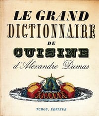 Le grand dictionnaire de Cuisine d’Alexandre Dumas