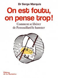 On est foutu, on pense trop !. Comment se libérer