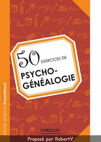 50 Exercices de Psycho-Généalogie - Marie-Jeanne Trouchaud