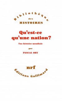 Qu’est-ce qu’une nation ? Une histoire mondiale - Pascal Ory (2020)