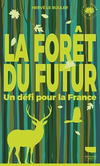La Forêt du futur : Un défi pour la France - Hervé Le Bouler (2025)