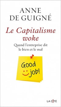 Le Capitalisme woke : Quand l'entreprise dit le bien et le mal - Anne de Guigné (2022)