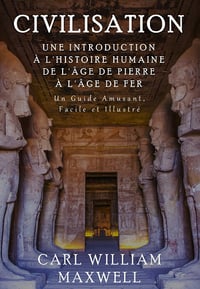 Civilisation à travers les âges, Tome 1 : Une Introduction à l'Histoire Humaine de l'âge de pierre à l'âge de fer - Carl William Maxwell (2024)