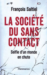 La société du sans contact : Selfie d'un monde en chute - François Saltiel (2020)