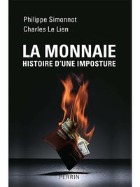 La monnaie, histoire d’une imposture - Philippe Simonnot, Charles Le Lien