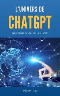 Méricia LEGER - L’univers de ChatGPT : Transformez chaque idée en succès (2024)