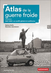 Atlas de la guerre froide. 1947-1990 : un conflit global et multiforme (2e édition) - Sabine Dullin, Stanislas Jeannesson (2020)