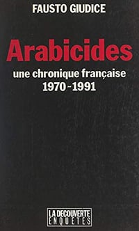 Arabicides: Une chronique française, 1970-1991 - Fausto Giudice (2020)