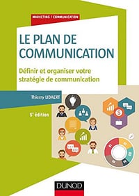 Le plan de communication (5e éd) : Définir et organiser votre stratégie de communication - Thierry Libaert