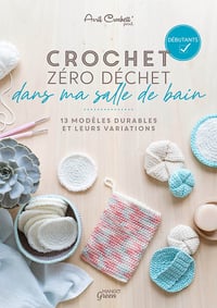 Crochet zéro déchet - dans ma salle de bain. 13 modèles durables et leurs variations - Avril Crochett' Prod (2022)