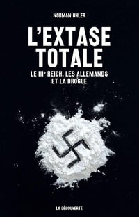 Norman Ohler - L'extase totale: Le IIIe Reich, les Allemands et la drogue